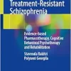 Treatment-Resistant Schizophrenia: Evidence-based Pharmacotherapy, Cognitive Behavioral Psychotherapy and Rehabilitation (Original PDF from Publisher)