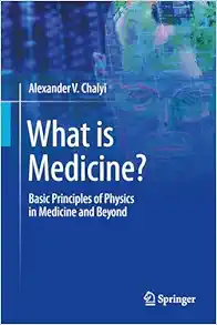 What is Medicine?: Basic Principles of Physics in Medicine and Beyond (Original PDF from Publisher)