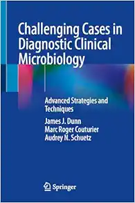 Challenging Cases in Diagnostic Clinical Microbiology: Advanced Strategies and Techniques (Original PDF from Publisher)