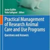 Practical Management of Research Animal Care and Use Programs: Questions and Answers (Laboratory Animal Science and Medicine, 3) (Original PDF from Publisher)