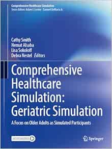 Comprehensive Healthcare Simulation: Geriatric Simulation: A Focus on Older Adults as Simulated Participants (Original PDF from Publisher)
