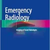 Emergency Radiology: Imaging of Acute Pathologies, 3rd Edition (Original PDF from Publisher)