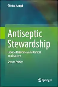 Antiseptic Stewardship: Biocide Resistance and Clinical Implications, 2nd Edition (Original PDF from Publisher)