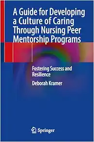 A Guide for Developing a Culture of Caring Through Nursing Peer Mentorship Programs: Fostering Success and Resilience, 2024th Edition  (EPUB)