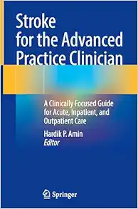 Stroke for the Advanced Practice Clinician: A Clinically Focused Guide for Acute, Inpatient, and Outpatient Care (Original PDF from Publisher)