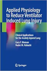 Applied Physiology to Reduce Ventilator Induced Lung Injury: Clinical Applications for the Acutely Injured Lung (Original PDF from Publisher)
