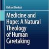 Medicine and Hope: A Natural Theology of Human Caretaking (Philosophy and Medicine, 149) (Original PDF from Publisher)