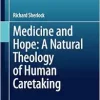 Medicine and Hope: A Natural Theology of Human Caretaking (Philosophy and Medicine, 149) (EPUB)