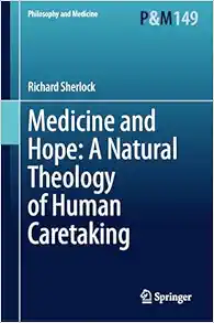 Medicine and Hope: A Natural Theology of Human Caretaking (Philosophy and Medicine, 149) (EPUB)