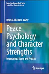 Peace Psychology and Character Strengths: Integrating Science and Practice (Peace Psychology Book Series) (Original PDF from Publisher)