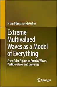Extreme Multivalued Waves as a Model of Everything: From Euler Figures to Faraday Waves, Particle-Waves and Universes (Original PDF from Publisher)
