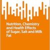 Nutrition, Chemistry, and Health Effects of Sugar, Salt, and Milkfat (SpringerBriefs in Molecular Science) (Original PDF from Publisher)