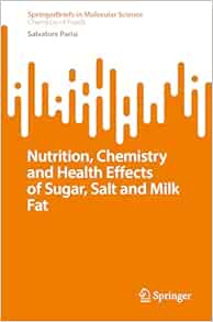 Nutrition, Chemistry, and Health Effects of Sugar, Salt, and Milkfat (SpringerBriefs in Molecular Science) (Original PDF from Publisher)