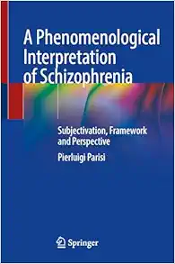 A Phenomenological Interpretation of Schizophrenia: Subjectivation, Framework and Perspective (Original PDF from Publisher)