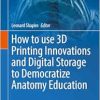 How to use 3D Printing Innovations and Digital Storage to Democratize Anatomy Education (Biomedical Visualization, 6) (Original PDF from Publisher)