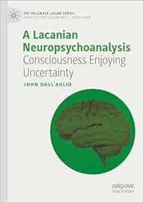 A Lacanian Neuropsychoanalysis: Consciousness Enjoying Uncertainty (The Palgrave Lacan Series) (EPUB)