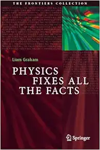 Physics Fixes All the Facts (The Frontiers Collection) (Original PDF from Publisher)