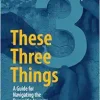 These Three Things: A Guide for Navigating the Dementia Journey (Original PDF from Publisher)