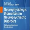 Neurophysiologic Biomarkers in Neuropsychiatric Disorders: Etiologic and Treatment Considerations (Advances in Neurobiology, 40) (Original PDF from Publisher)