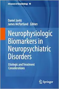 Neurophysiologic Biomarkers in Neuropsychiatric Disorders: Etiologic and Treatment Considerations (Advances in Neurobiology, 40) (Original PDF from Publisher)