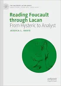Reading Foucault Through Lacan: From Hysteric to Analyst (The Palgrave Lacan Series) (Original PDF from Publisher)