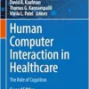 Human Computer Interaction in Healthcare: The Role of Cognition (Cognitive Informatics in Biomedicine and Healthcare), 2nd Edition (Original PDF from Publisher)