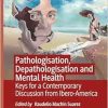 Pathologisation, Depathologisation and Mental Health: Keys for a Contemporary Discussion from Ibero-America (Original PDF from Publisher)