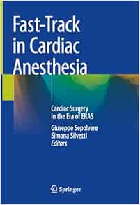Fast-Track in Cardiac Anesthesia: Cardiac Surgery in the Era of ERAS, 2024th Edition (Original PDF from Publisher)