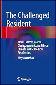 The Challenged Resident: Moral Distress, Moral Disengagement, and Ethical Climate in U.S. Medical Residencies (EPUB)