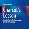 Charcot’s Lesson: Learning Scientific Reasoning and Clinical Methodology (Neurocultural Health and Wellbeing) (Original PDF from Publisher)