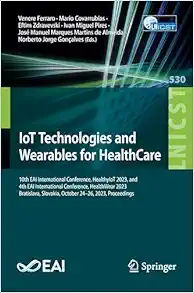 IoT Technologies and Wearables for HealthCare (Lecture Notes of the Institute for Computer Sciences, Social Informatics and Telecommunications Engineering) (EPUB)