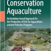 Conservation Aquaculture: An Evolution-based Approach for the Production of Fish for Aquaculture-assisted Fisheries Programs (EPUB)