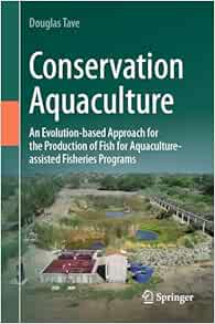 Conservation Aquaculture: An Evolution-based Approach for the Production of Fish for Aquaculture-assisted Fisheries Programs (Original PDF from Publisher)