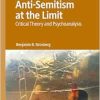 Anti-Semitism at the Limit: Critical Theory and Psychoanalysis (Studies in the Psychosocial) (EPUB)