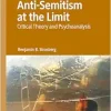 Anti-Semitism at the Limit: Critical Theory and Psychoanalysis (Studies in the Psychosocial) (Original PDF from Publisher)