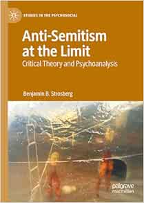 Anti-Semitism at the Limit: Critical Theory and Psychoanalysis (Studies in the Psychosocial) (EPUB)