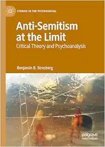 Anti-Semitism at the Limit: Critical Theory and Psychoanalysis (Studies in the Psychosocial) (Original PDF from Publisher)