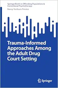 Trauma-Informed Approaches Among the Adult Drug Court Setting (SpringerBriefs in Offending Populations & Correctional Psychotherapy) (EPUB)