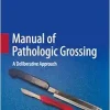 Manual of Pathologic Grossing: A Deliberative Approach (Original PDF from Publisher)