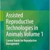 Assisted Reproductive Technologies in Animals Volume 1: Current Trends for Reproductive Management (EPUB)