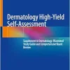 Dermatology High-Yield Self-Assessment: Supplement to Dermatology: Illustrated Study Guide and Comprehensive Board Review (Original PDF from Publisher)