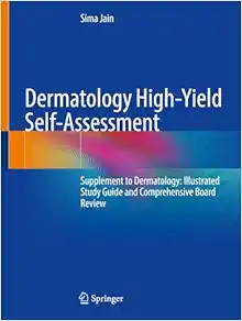 Dermatology High-Yield Self-Assessment: Supplement to Dermatology: Illustrated Study Guide and Comprehensive Board Review (EPUB)