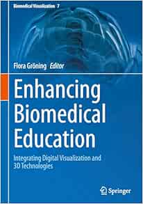 Enhancing Biomedical Education: Integrating Digital Visualization and 3D Technologies (Biomedical Visualization, 7) (Original PDF from Publisher)