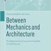 Between Mechanics and Architecture: The Mathematical Search for Stability in Architecture (Mathematics and the Built Environment, 8) (Original PDF from Publisher)