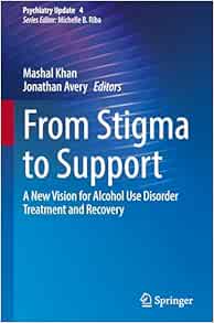 From Stigma to Support: A New Vision for Alcohol Use Disorder Treatment and Recovery (Psychiatry Update, 4) (Original PDF from Publisher)