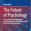 The Future of Psychology: Some of the Most Distinguished Psychologists of the World Reflect About the Future of their Discipline (Original PDF from Publisher)