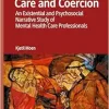 Care and Coercion: An Existential and Psychosocial Narrative Study of Mental Health Care Professionals (Studies in the Psychosocial) (Original PDF from Publisher)