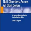 Atlas of Nail Disorders Across All Skin Colors: A Comprehensive Guide to Navigating Nails (EPUB)