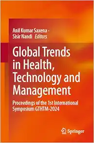 Global Trends in Health, Technology and Management: Proceedings of the 1st International Symposium GTHTM-2024 (Original PDF from Publisher)