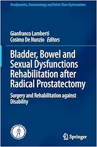 Bladder, Bowel and Sexual Dysfunctions Rehabilitation after Radical Prostatectomy: Surgery and Rehabilitation against Disability (Urodynamics, Neurourology and Pelvic Floor Dysfunctions) (Original PDF from Publisher)